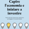 Capire l'economia e iniziare a investire - Ebook